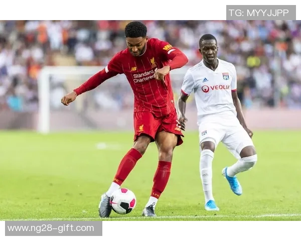 友谊赛惊现冷门里昂大胜利物浦引发全场热议